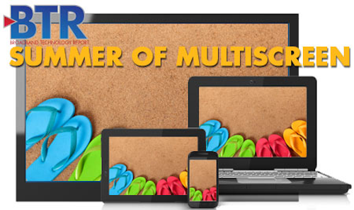 Content Dam Btr Migrated 2011 07 Summer Of Multiscreen